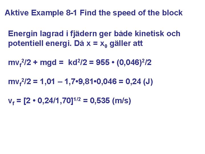 Aktive Example 8 -1 Find the speed of the block Energin lagrad i fjädern