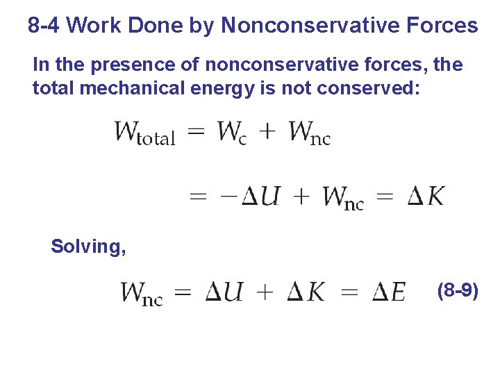8 -4 Work Done by Nonconservative Forces In the presence of nonconservative forces, the
