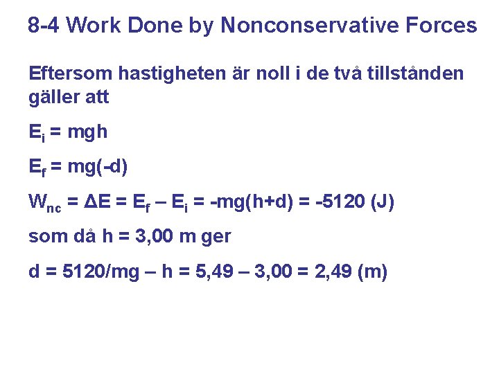 8 -4 Work Done by Nonconservative Forces Eftersom hastigheten är noll i de två