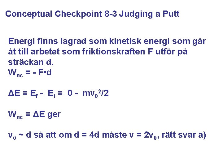 Conceptual Checkpoint 8 -3 Judging a Putt Energi finns lagrad som kinetisk energi som