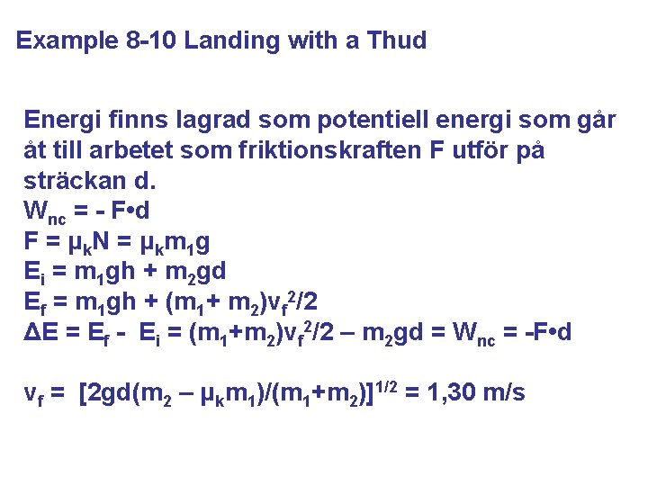 Example 8 -10 Landing with a Thud Energi finns lagrad som potentiell energi som