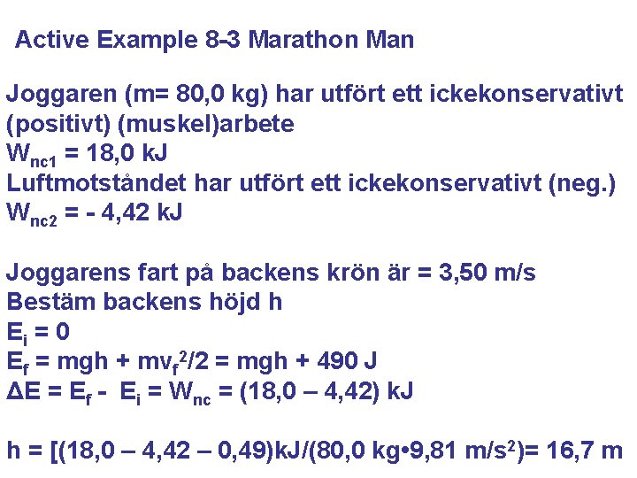 Active Example 8 -3 Marathon Man Joggaren (m= 80, 0 kg) har utfört ett