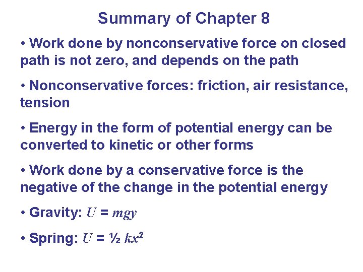 Summary of Chapter 8 • Work done by nonconservative force on closed path is