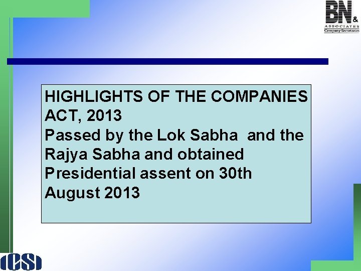 HIGHLIGHTS OF THE COMPANIES ACT, 2013 Passed by the Lok Sabha and the Rajya