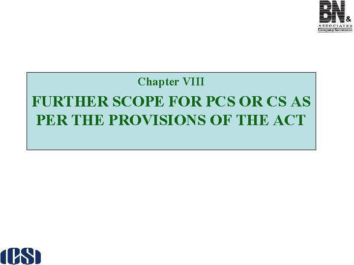 Chapter VIII FURTHER SCOPE FOR PCS OR CS AS PER THE PROVISIONS OF THE