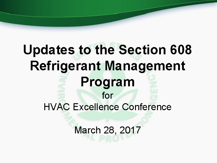 Updates to the Section 608 Refrigerant Management Program for HVAC Excellence Conference March 28,