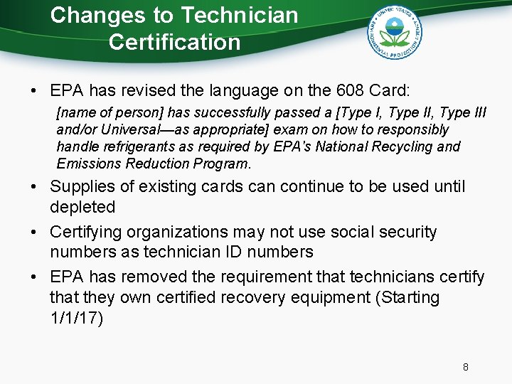 Changes to Technician Certification • EPA has revised the language on the 608 Card: