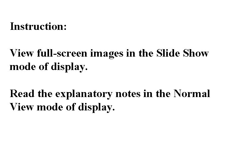 Instruction: View full-screen images in the Slide Show mode of display. Read the explanatory