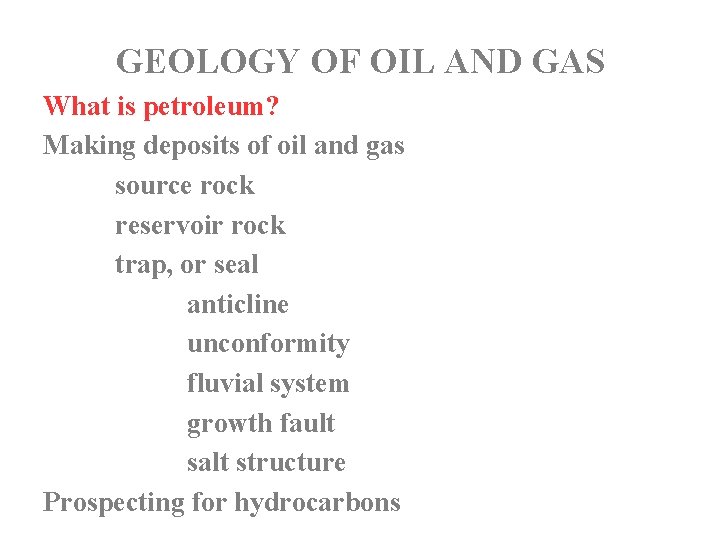 GEOLOGY OF OIL AND GAS What is petroleum? Making deposits of oil and gas