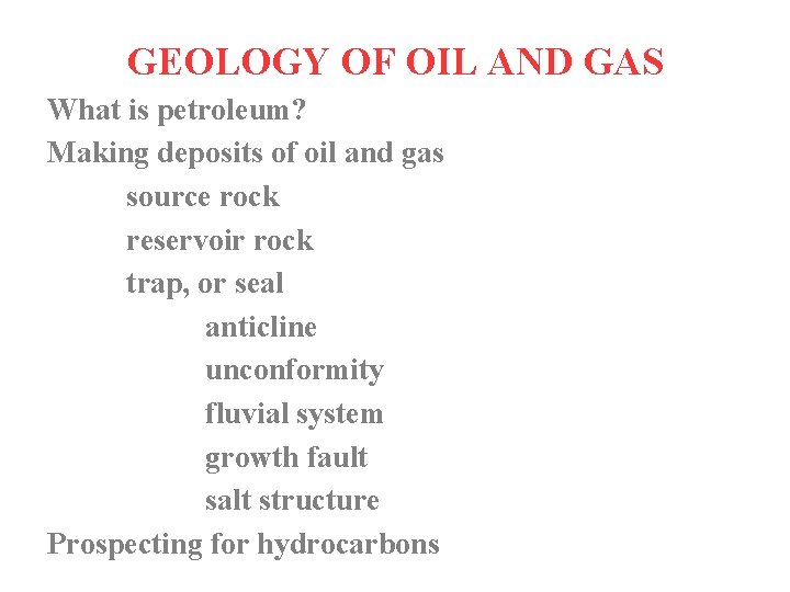 GEOLOGY OF OIL AND GAS What is petroleum? Making deposits of oil and gas