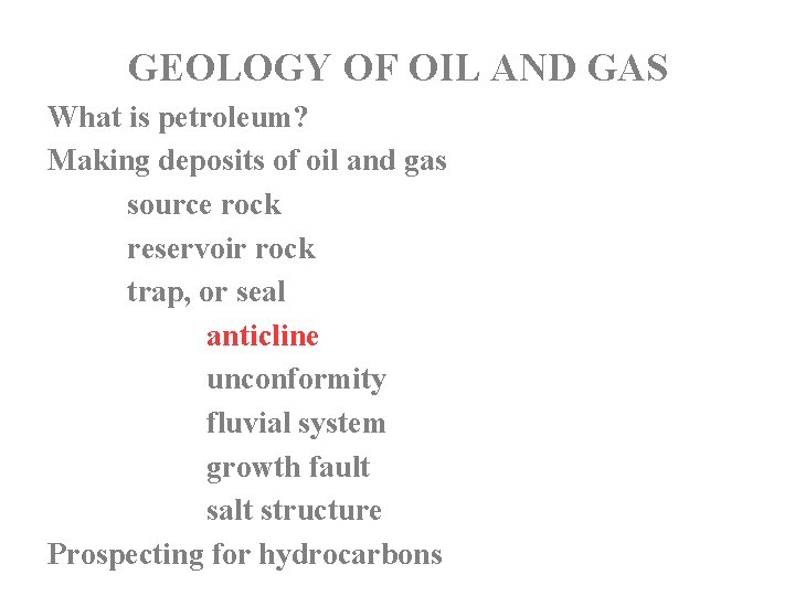 GEOLOGY OF OIL AND GAS What is petroleum? Making deposits of oil and gas