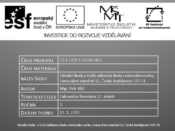ČÍSLO PROJEKTU ČÍSLO MATERIÁLU CZ. 1. 07/1. 5. 00/34. 0423 NÁZEV ŠKOLY Střední škola ČÍSLO PROJEKTU ČÍSLO MATERIÁLU CZ. 1. 07/1. 5. 00/34. 0423 NÁZEV ŠKOLY Střední škola
