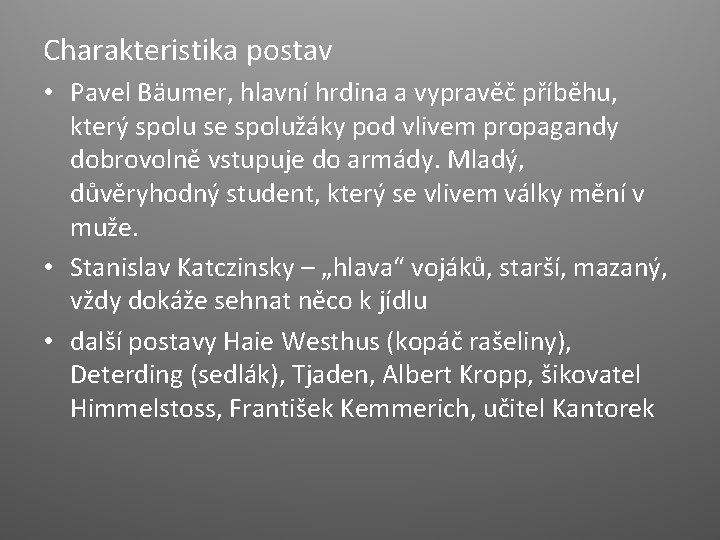 Charakteristika postav • Pavel Bäumer, hlavní hrdina a vypravěč příběhu, který spolu se spolužáky Charakteristika postav • Pavel Bäumer, hlavní hrdina a vypravěč příběhu, který spolu se spolužáky
