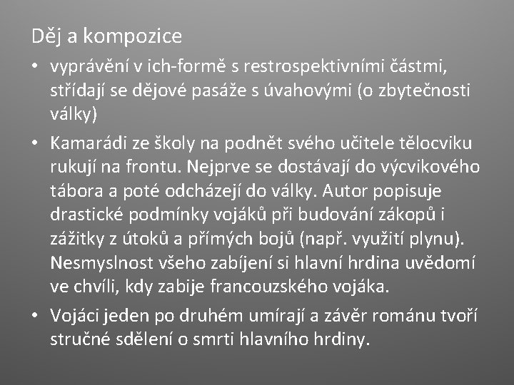 Děj a kompozice • vyprávění v ich-formě s restrospektivními částmi, střídají se dějové pasáže Děj a kompozice • vyprávění v ich-formě s restrospektivními částmi, střídají se dějové pasáže