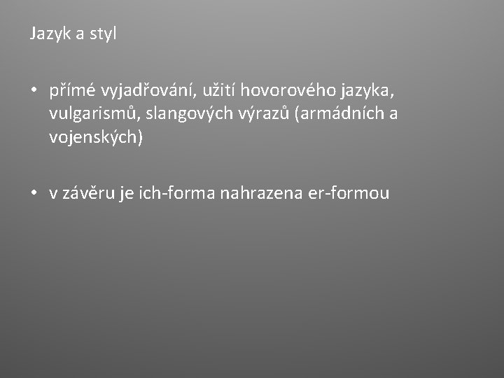 Jazyk a styl • přímé vyjadřování, užití hovorového jazyka, vulgarismů, slangových výrazů (armádních a Jazyk a styl • přímé vyjadřování, užití hovorového jazyka, vulgarismů, slangových výrazů (armádních a