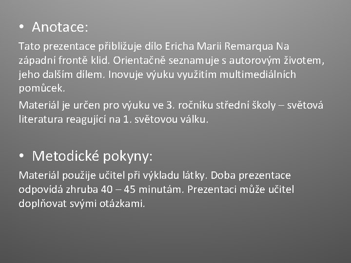 • Anotace: Tato prezentace přibližuje dílo Ericha Marii Remarqua Na západní frontě klid. • Anotace: Tato prezentace přibližuje dílo Ericha Marii Remarqua Na západní frontě klid.