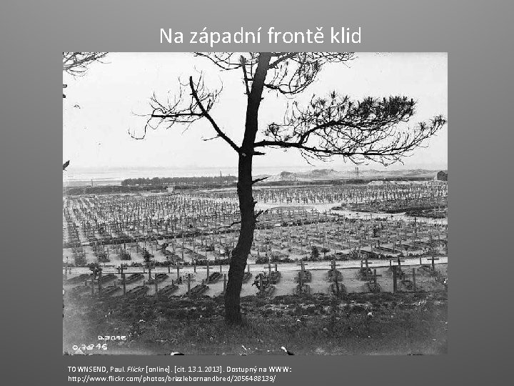 Na západní frontě klid TOWNSEND, Paul. Flickr [online]. [cit. 13. 1. 2013]. Dostupný na