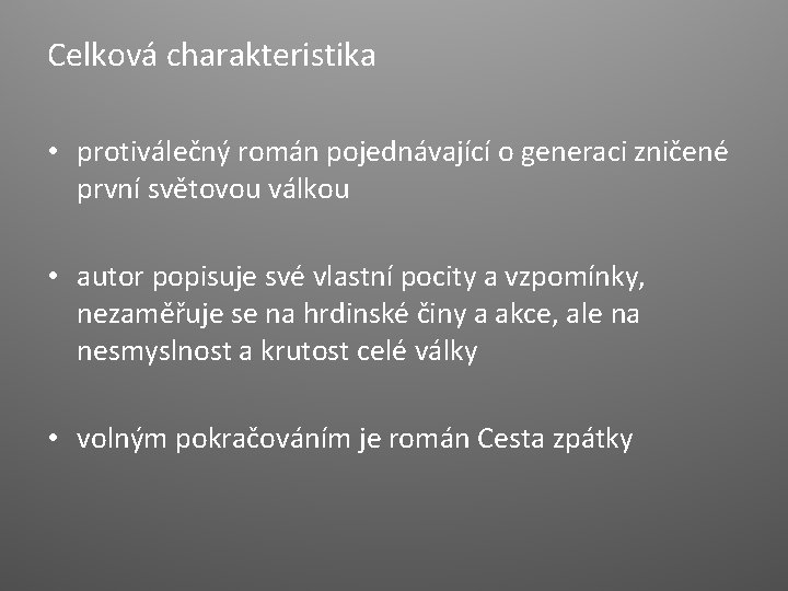 Celková charakteristika • protiválečný román pojednávající o generaci zničené první světovou válkou • autor Celková charakteristika • protiválečný román pojednávající o generaci zničené první světovou válkou • autor