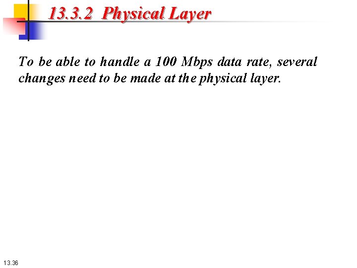 13. 3. 2 Physical Layer To be able to handle a 100 Mbps data