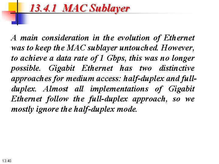 13. 4. 1 MAC Sublayer A main consideration in the evolution of Ethernet was
