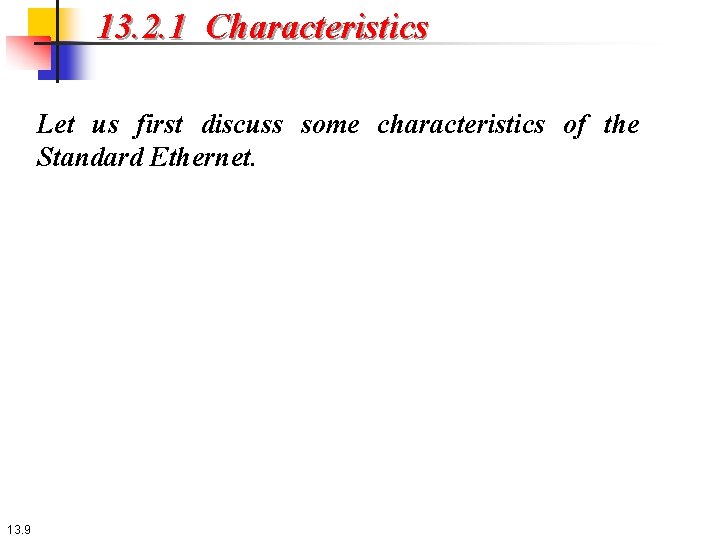 13. 2. 1 Characteristics Let us first discuss some characteristics of the Standard Ethernet.