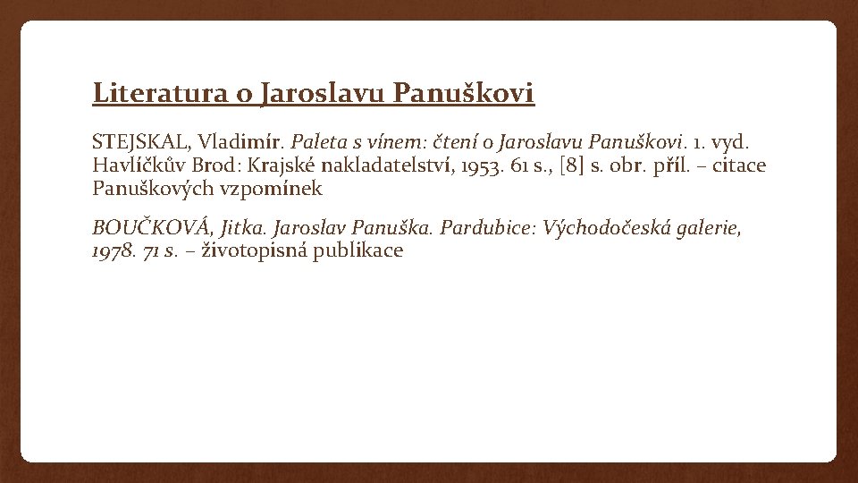 Literatura o Jaroslavu Panuškovi STEJSKAL, Vladimír. Paleta s vínem: čtení o Jaroslavu Panuškovi. 1.