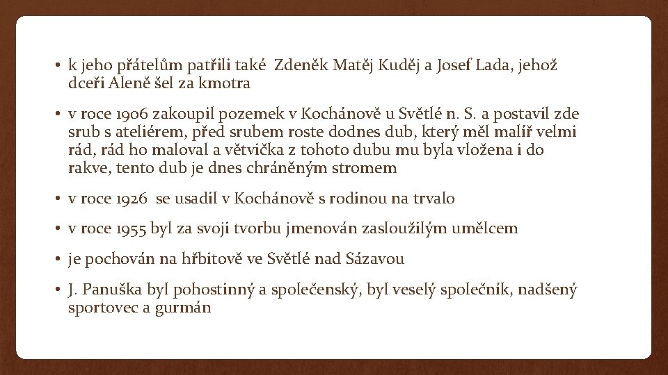  • k jeho přátelům patřili také Zdeněk Matěj Kuděj a Josef Lada, jehož