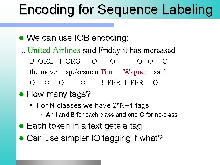 Encoding for Sequence Labeling We can use IOB encoding: …United Airlines said Friday it