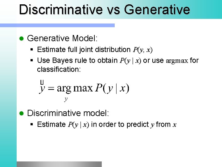 Discriminative vs Generative l Generative Model: § Estimate full joint distribution P(y, x) §