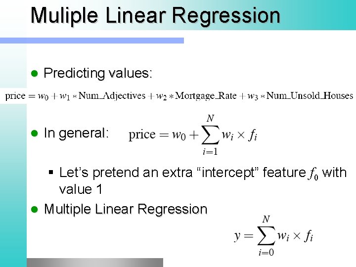 Muliple Linear Regression l Predicting values: l In general: § Let’s pretend an extra