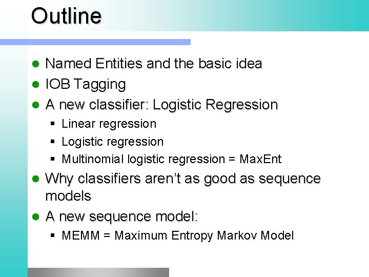 Outline Named Entities and the basic idea l IOB Tagging l A new classifier: