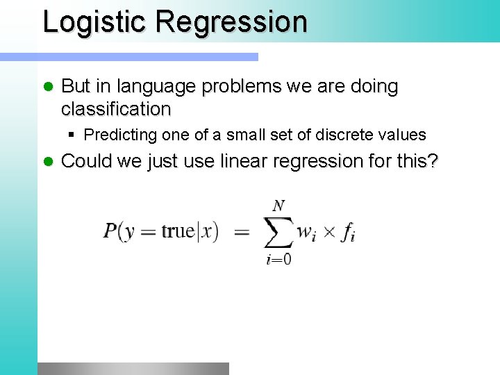 Logistic Regression l But in language problems we are doing classification § Predicting one Logistic Regression l But in language problems we are doing classification § Predicting one