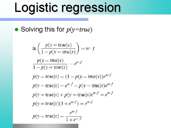 Logistic regression l Solving this for p(y=true) 