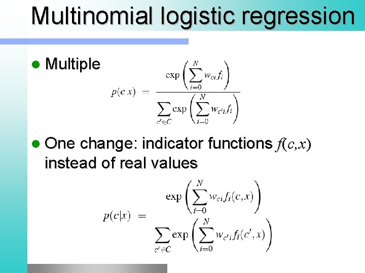 Multinomial logistic regression l Multiple classes: l One change: indicator functions instead of real