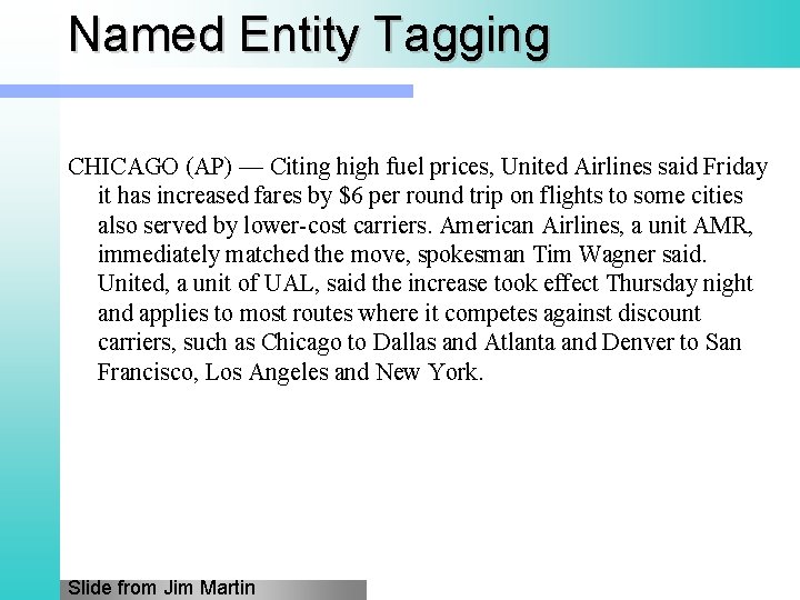 Named Entity Tagging CHICAGO (AP) — Citing high fuel prices, United Airlines said Friday