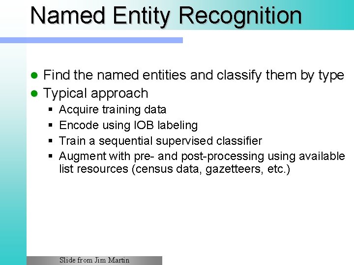 Named Entity Recognition Find the named entities and classify them by type l Typical