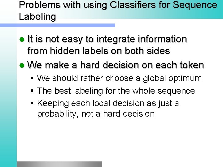 Problems with using Classifiers for Sequence Labeling l It is not easy to integrate