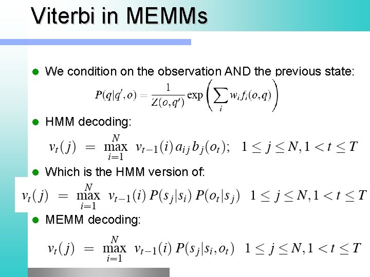 Viterbi in MEMMs l We condition on the observation AND the previous state: l