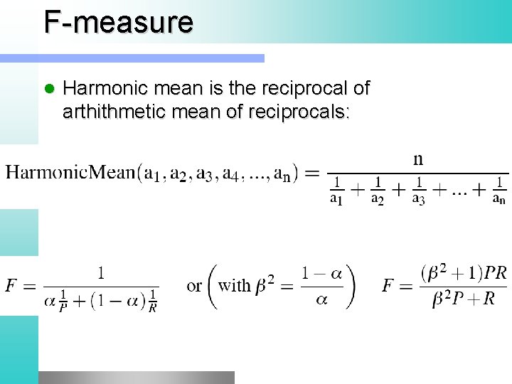 F-measure l Harmonic mean is the reciprocal of arthithmetic mean of reciprocals: l Hence