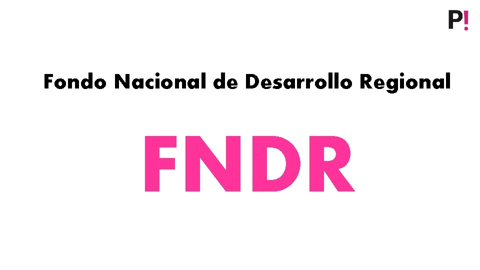 Fondo Nacional de Desarrollo Regional FNDR 