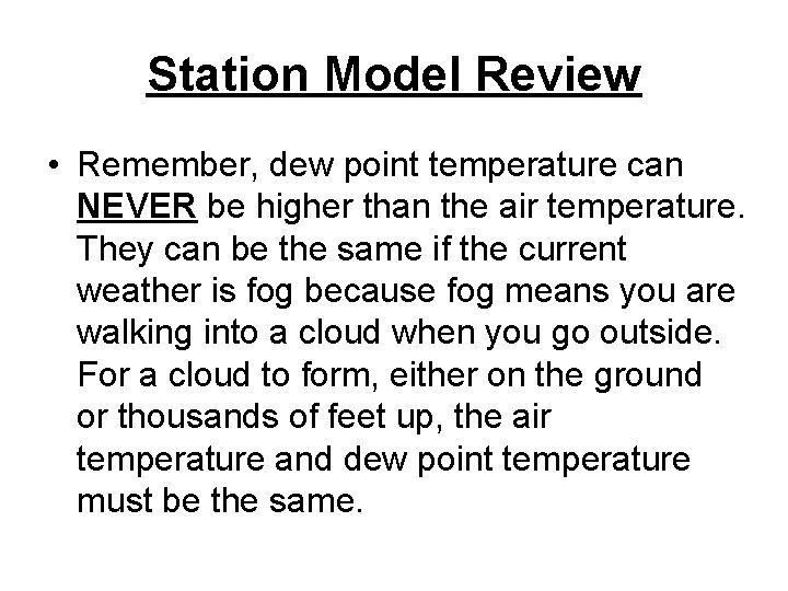 Station Model Review • Remember, dew point temperature can NEVER be higher than the