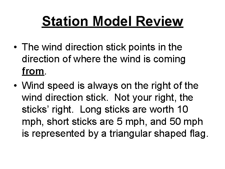 Station Model Review • The wind direction stick points in the direction of where