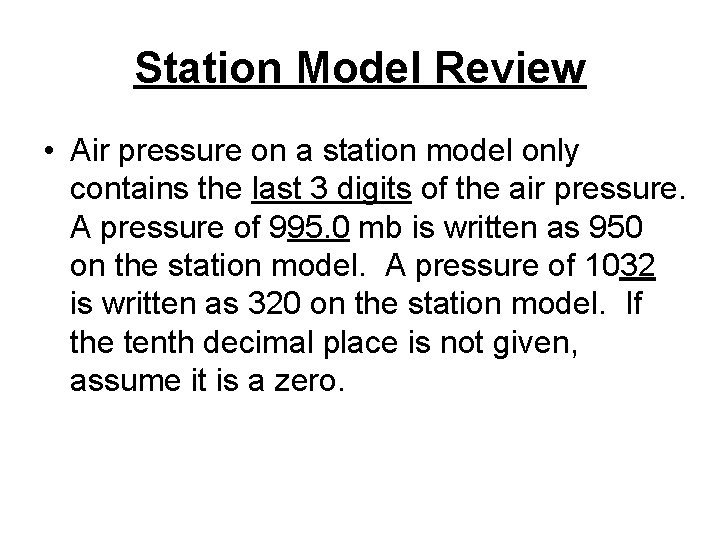 Station Model Review • Air pressure on a station model only contains the last