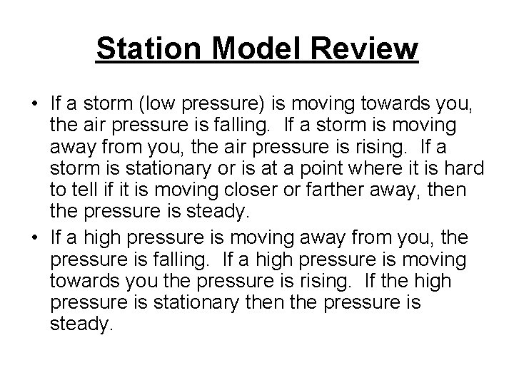 Station Model Review • If a storm (low pressure) is moving towards you, the