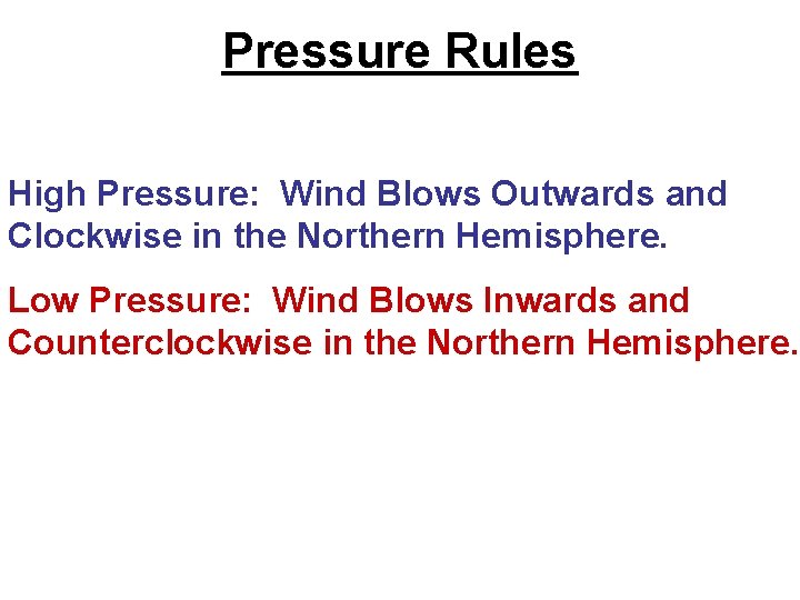 Pressure Rules High Pressure: Wind Blows Outwards and Clockwise in the Northern Hemisphere. Low