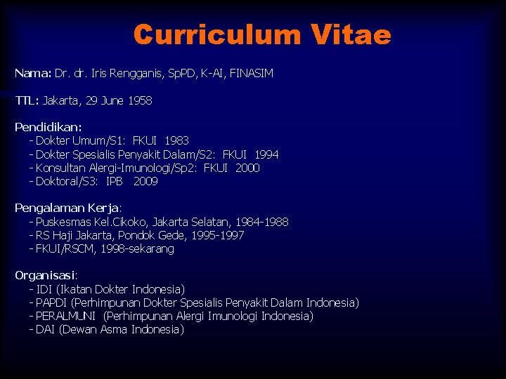 Curriculum Vitae Nama: Dr. dr. Iris Rengganis, Sp. PD, K-AI, FINASIM TTL: Jakarta, 29