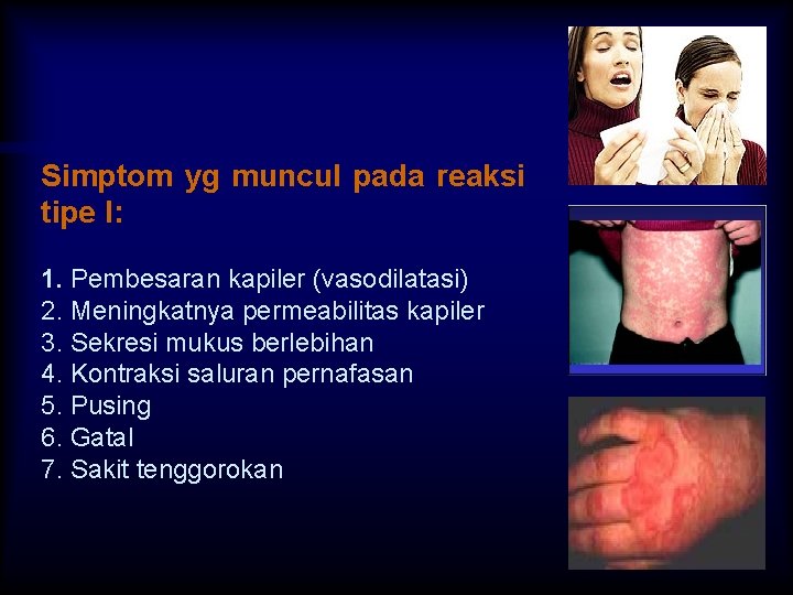 Simptom yg muncul pada reaksi tipe I: 1. Pembesaran kapiler (vasodilatasi) 2. Meningkatnya permeabilitas