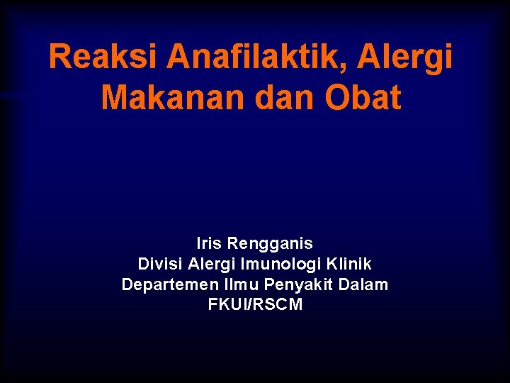 Reaksi Anafilaktik, Alergi Makanan dan Obat Iris Rengganis Divisi Alergi Imunologi Klinik Departemen Ilmu