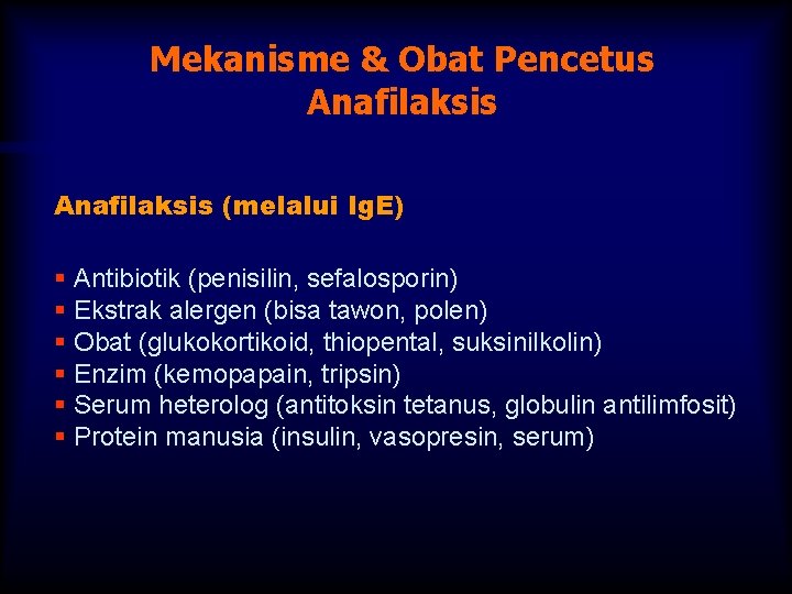 Mekanisme & Obat Pencetus Anafilaksis (melalui Ig. E) § Antibiotik (penisilin, sefalosporin) § Ekstrak