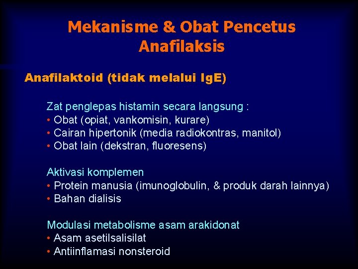 Mekanisme & Obat Pencetus Anafilaksis Anafilaktoid (tidak melalui Ig. E) Zat penglepas histamin secara